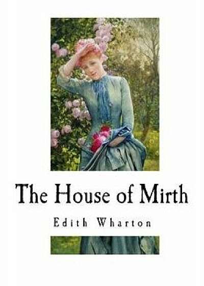 The House of Mirth: Edith Wharton, Paperback/Edith Wharton