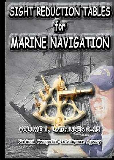 Sight Reduction Tables for Marine Navigation Volume 1./N. G. A