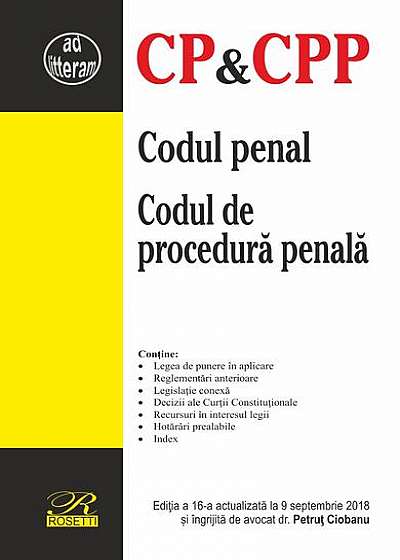 Codul penal. Codul de procedură penală. Ediția a 16-a actualizată la 9 septembrie 2018