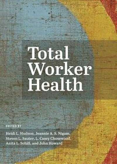 Total Worker Health, Hardcover/Heidi L. Hudson