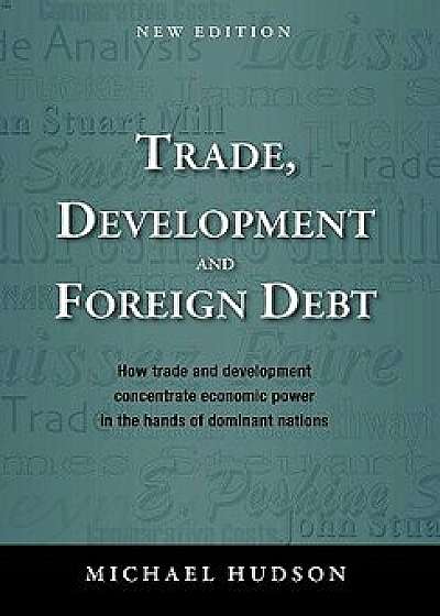 Trade, Development and Foreign Debt, Paperback/Michael Hudson