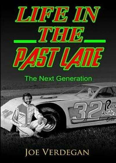 Life in the Past Lane: The Next Generation, Paperback/Joe Verdegan