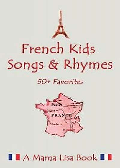 French Favorite Kids Songs and Rhymes: A Mama Lisa Book, Paperback/MS Lisa Yannucci