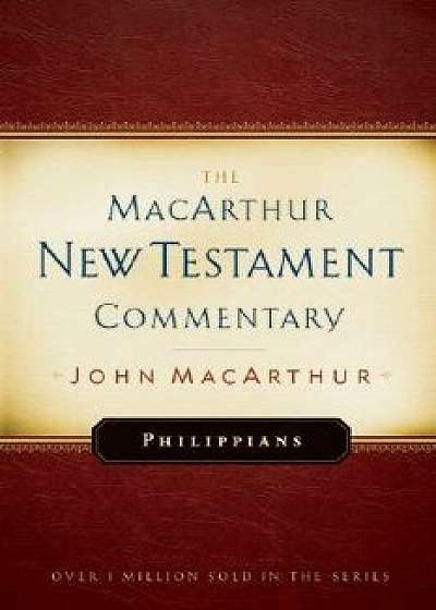 Philippians MacArthur New Testament Commentary, Hardcover/John MacArthur
