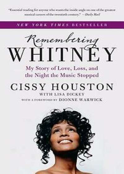 Remembering Whitney: My Story of Love, Loss, and the Night the Music Stopped, Paperback/Cissy Houston
