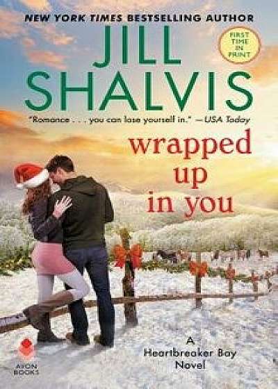 Wrapped Up in You: A Heartbreaker Bay Novel/Jill Shalvis