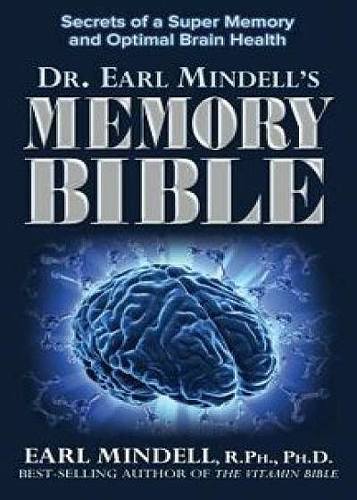 The Memory Bible: Secrets of a Super Memory and Optimal Brain Health, Paperback/Earl Mindell