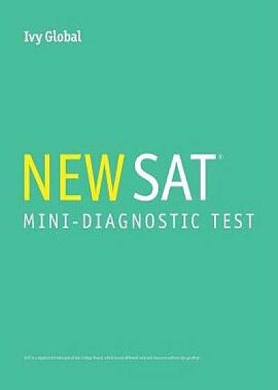 Ivy Global's New SAT Mini-Diagnostic Test, 2nd Edition/Ivy Global
