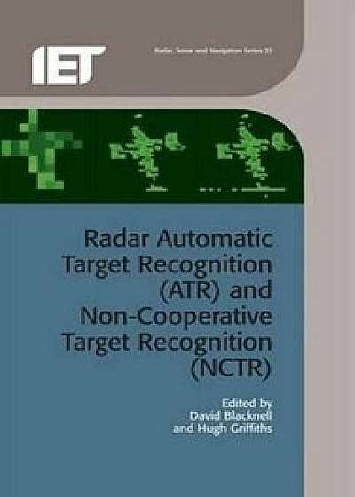 Radar Automatic Target Recognition (Atr) and Non-Cooperative Target Recognition (Nctr)/David Blacknell