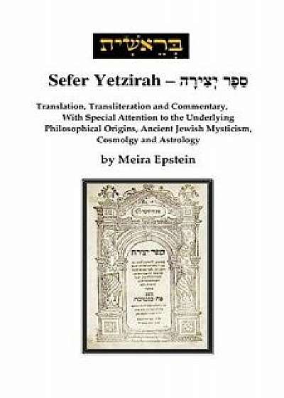 Sefer Yetzirah: Translation, Transliteration and Commentary, with Special Attention to the Underlying Philosophical Origins, Ancient J, Paperback/Meira Epstein