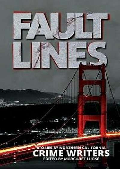 Fault Lines: Stories by Northern California Crime Writers, Paperback/Margaret Lucke