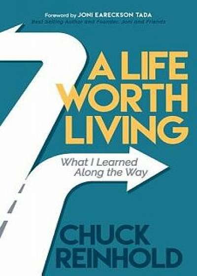 A Life Worth Living: What I Learned Along the Way, Paperback/Chuck Reinhold