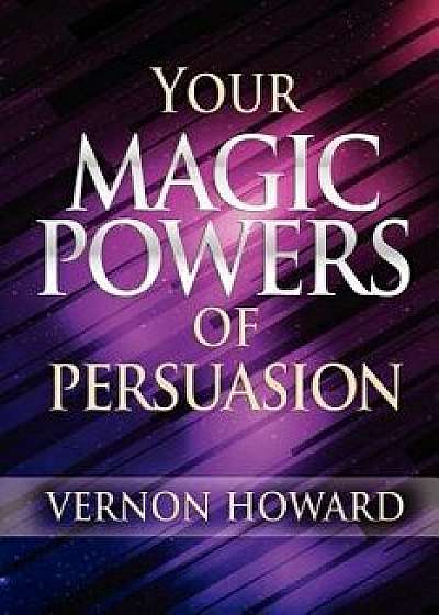 Your Magic Powers of Persuasion, Paperback/Vernon Howard