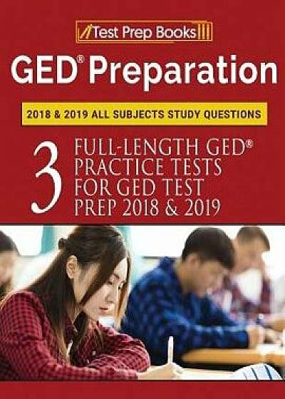 GED Preparation 2018 & 2019 All Subjects Study Questions: Three FullLength Practice Tests for GED Test Prep 2018 & 2019 (Test Prep Books), Paperback/Test Prep Books