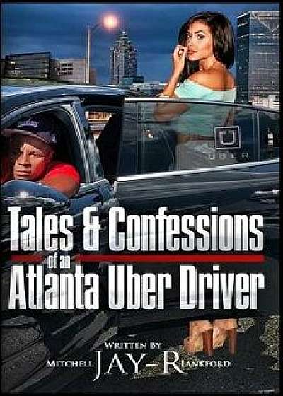 Tales & Confessions of an Atlanta Uber Driver, Paperback/Mitchell Jay R. Lankford