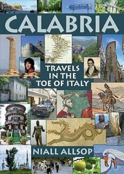 Calabria: Travels in the Toe of Italy, Paperback/Niall Allsop