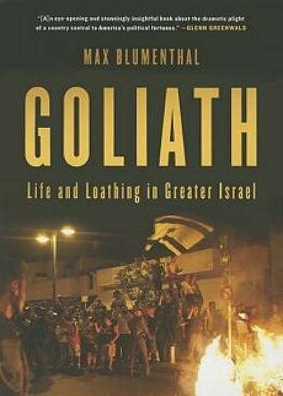 Goliath: Life and Loathing in Greater Israel, Paperback/Max Blumenthal