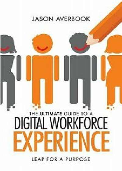 The Ultimate Guide to a Digital Workforce Experience: Leap for a Purpose, Paperback/Jason Averbook
