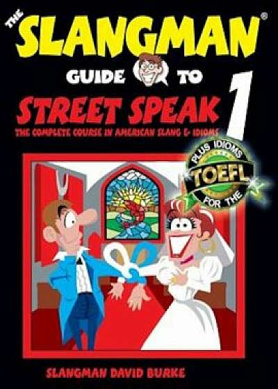 The Slangman Guide to Street Speak 1: The Complete Course in American Slang & Idioms, Paperback/David Burke