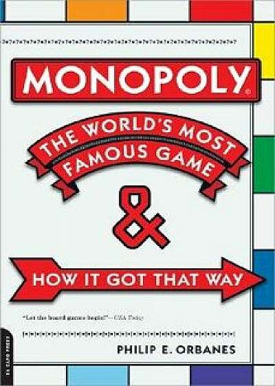 Monopoly: The World's Most Famous Game--And How It Got That Way, Paperback/Philip E. Orbanes