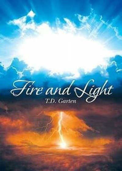Fire and Light, Paperback/T. D. Garten