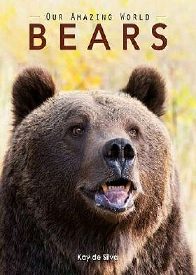 Bears: Amazing Pictures & Fun Facts on Animals in Nature, Paperback/Kay De Silva
