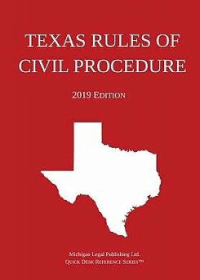 Texas Rules of Civil Procedure; 2019 Edition, Paperback/Michigan Legal Publishing Ltd
