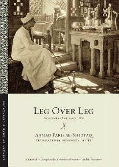 Leg Over Leg: Volumes One and Two, Paperback/Ahmad Faris Al-Shidyaq