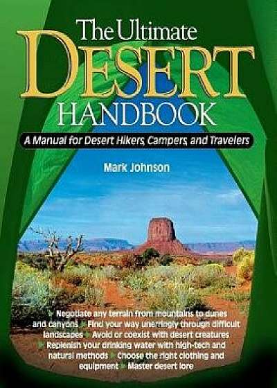 The Ultimate Desert Handbook: A Manual for Desert Hikers, Campers and Travelers, Paperback/G. Mark Johnson