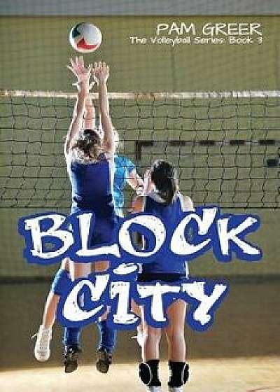 Block City: The Volleyball Series #3, Paperback/Pam Greer