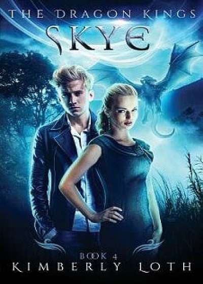Skye: The Dragon Kings Book 4, Paperback/Kimberly Loth