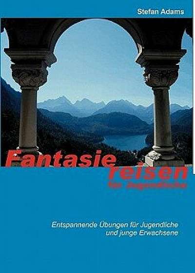 Fantasiereisen Fr Jugendliche, Paperback/Stefan Adams