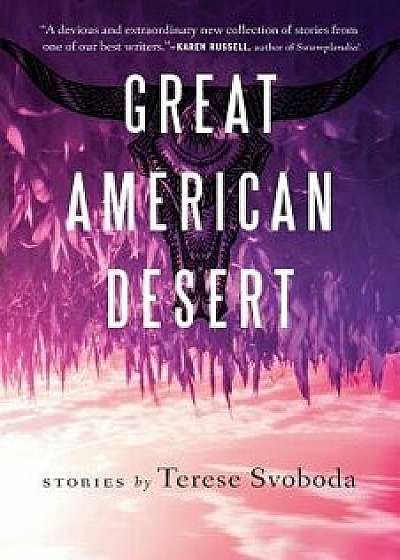Great American Desert: Stories, Paperback/Terese Svoboda