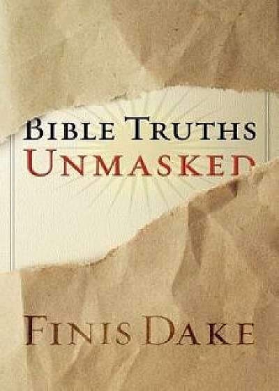 Bible Truths Unmasked, Paperback/Finis J. Dake