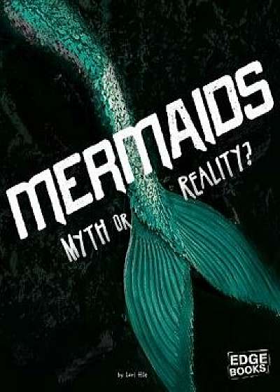 Coperta cărții Mermaids: Myth or Reality?, Paperback/Lori Elizabeth Hile