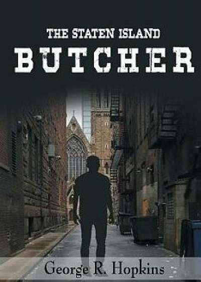 The Staten Island Butcher: Suspense/Thriller/Mystery, Paperback/George R. Hopkins