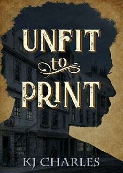 Unfit to Print, Paperback/Kj Charles