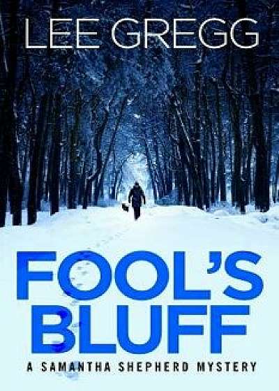 Fool's Bluff: A Samantha Shepherd Mystery Novel, Paperback/Lee Gregg