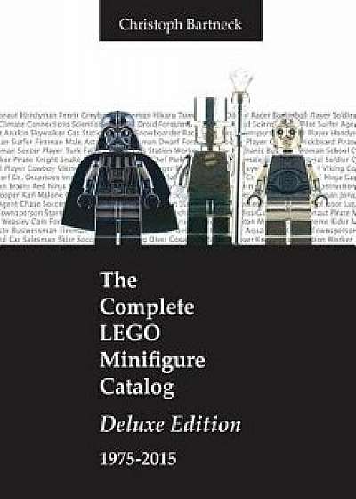 The Complete Lego Minifigure Catalog 1975-2015: Deluxe Edition, Hardcover/Christoph Bartneck