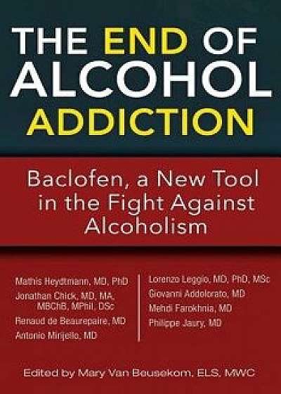 The End of Alcohol Addiction: Baclofen, a New Tool in the Fight Against Alcoholism, Paperback/Mathis Heydtmann