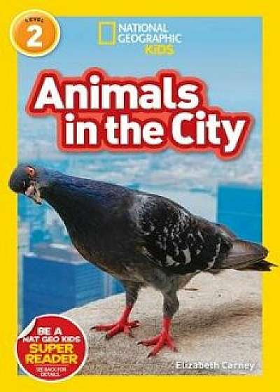 National Geographic Readers: Animals in the City (L2), Paperback/Elizabeth Carney