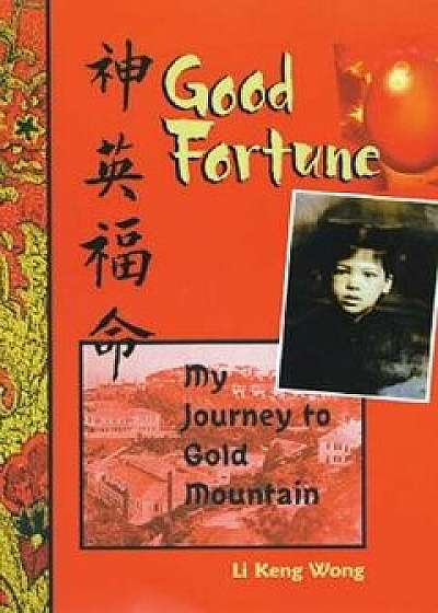 Good Fortune: My Journey to Gold Mountain, Paperback/Li Keng Wong