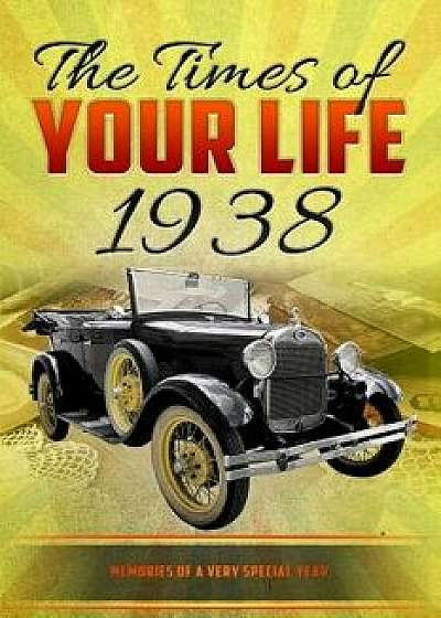 The Times of Your Life 1938: Born in 1938? Unique Birthday Gift or Anniversary Present Idea - Birthday Kardlet - Yearbook, Paperback/Markus Buhl