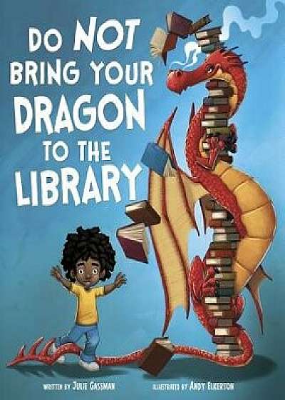 Do Not Bring Your Dragon to the Library, Paperback/Julie Gassman