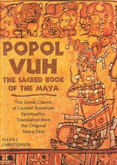 Popol Vuh: The Sacred Book of the Maya; The Great Classic of Central American Spirituality, Translated from the Original Maya Tex, Paperback/Allen J. Christenson