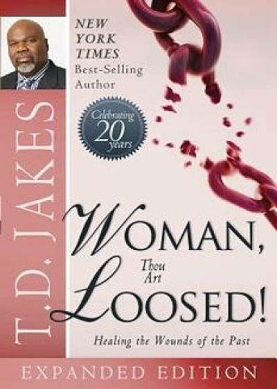 Woman Thou Art Loosed!: Healing the Wounds of the Past, Paperback/T. D. Jakes