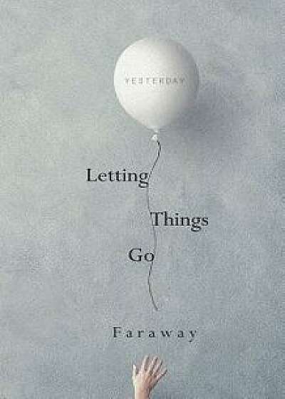 Letting Things Go, Paperback/Faraway