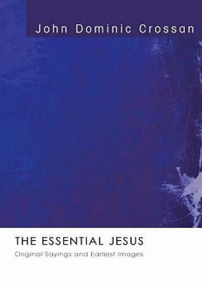 The Essential Jesus, Paperback/John Dominic Crossan