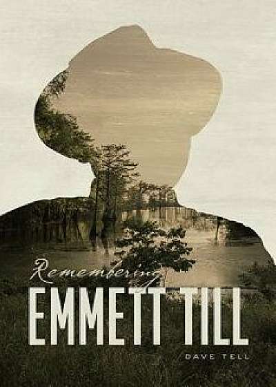 Remembering Emmett Till, Hardcover/Dave Tell