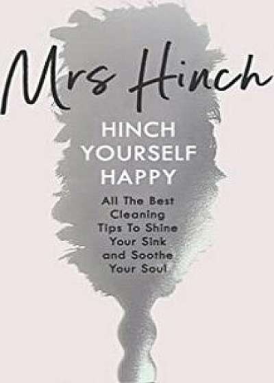 Hinch Yourself Happy. All The Best Cleaning Tips To Shine Your Sink And Soothe Your Soul/Mrs Hinch